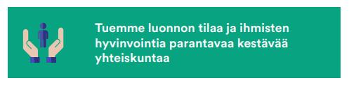 Tuemme luonnon tilaa ja ihmisten hyvinvointia parantavaa kestävää yhteiskuntaa.